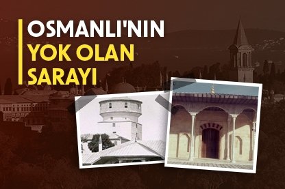 Osmanlı’nın yok olan sarayı