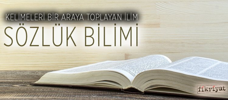 kelimeleri bir araya toplayan ilim sozluk bilimi fikriyat
