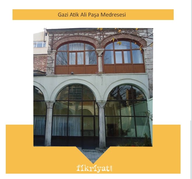 GAZİ ATİK ALİ PAŞA MEDRESESİ
