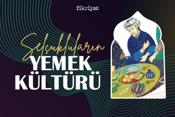 Selçukluların yemek kültürü nasıldı?