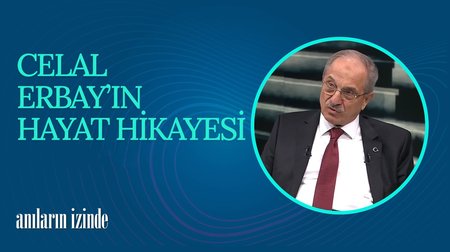 Celal Erbay'ın Hayat Hikayesi I Anıların İzinde