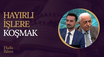 Hayırlı İşlere Koşmak I Hadis İklimi