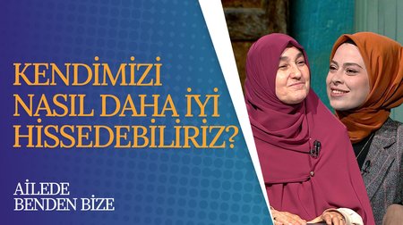 Kendimizi İyi Hissetmenin Yolları I Ailede Benden Bize