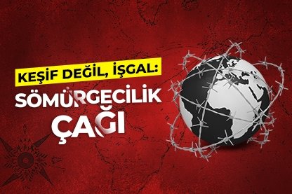 Keşif Değil, İşgal: Sömürgecilik Çağı