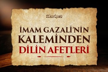 İmam Gazali’nin kaleminden Dilin Afetleri