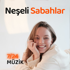Neşeli Sabahlar | 7/24 Müzik