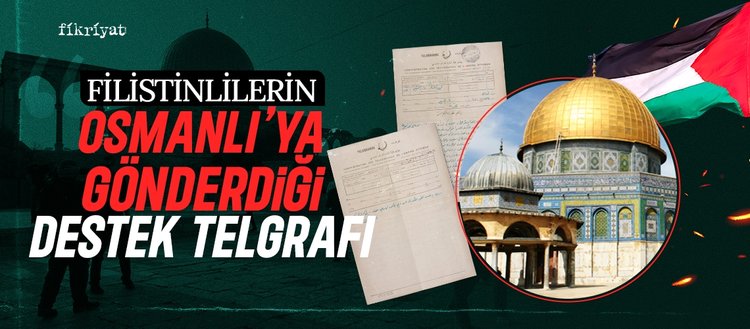 Filistinlilerin Osmanlı’ya gönderdiği ‘destek’ telgrafı