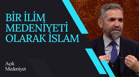 Bir İlim Medeniyeti Olarak İslam I Açık Medeniyet