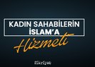 Kadın sahabilerin İslam’a hizmeti