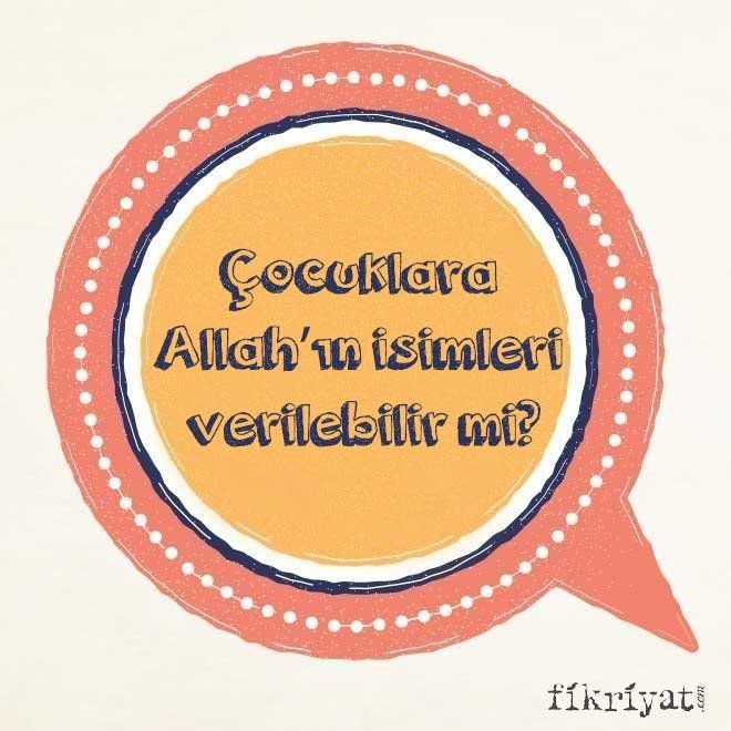 Çocuklara Allah’ın isimleri verilebilir mi?