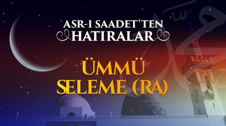 İslam'a adanmış bir ömür: Ümmü Seleme