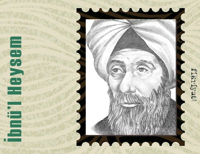 İBN-İ HEYSEM KİMDİR?