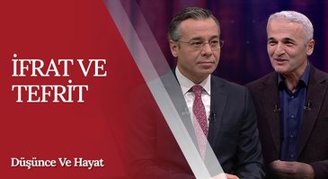 "İfrat ve Tefrit" | Düşünce ve Hayat