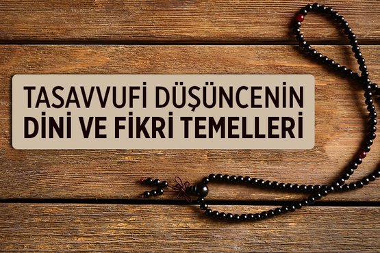 Tasavvuf Nedir Tasavvufi Dusuncenin Dini Ve Fikri Temelleri Nedir Allah In Sevdigi Kullar Ile Ilgili Ayetler Nelerdir Fikriyat