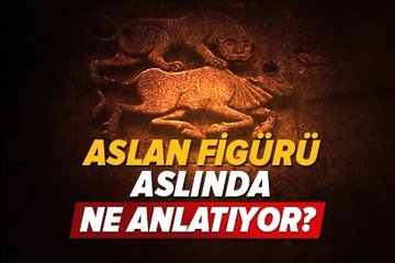 Aslan figürü aslında ne anlatıyor?