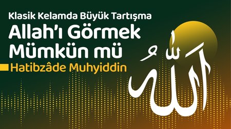 Hatibzâde Muhyiddin - Klasik Kelamda Büyük Tartışma Allah'ı Görmek Mümkün Mü