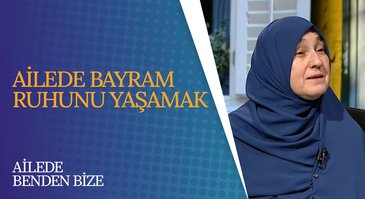 Ailede Bayram Ruhunu Yaşamak | Ailede Benden Bize