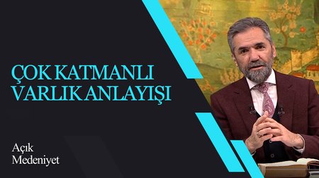Çok Katmanlı Varlık Anlayışı I Açık Medeniyet