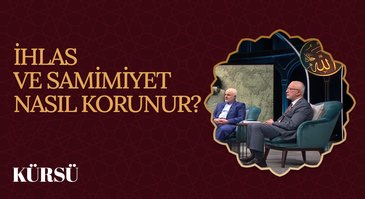 İhlas ve Samimiyet Nasıl Korunur? I Kürsü