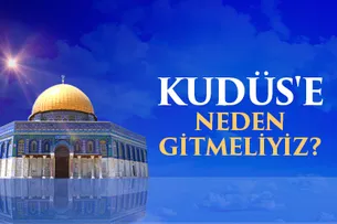 Kudüs’e Neden Gitmeliyiz?