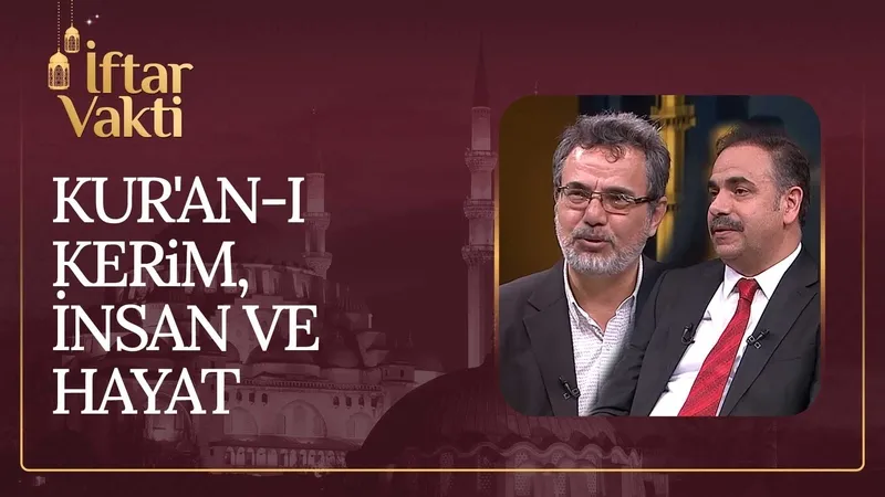 Kur’an-ı Kerim, İnsan Ve Hayat | İftar Vakti 24.03.2023