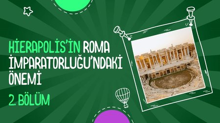 Hierapolis'in Roma İmparatorluğu'ndaki Önemi | 2. Bölüm