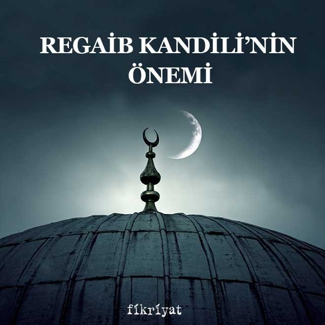 REGAİB KANDİLİ’NİN ÖNEMİ