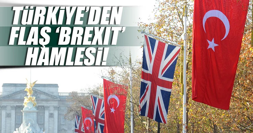 Türkiye’den flaş Brexit hamlesi!