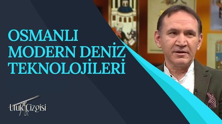 Osmanlı Modern Deniz Teknolojileri I Ufuk Çizgisi