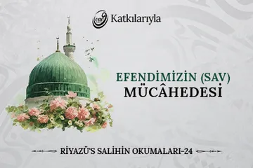 Riyazü’s-Salihin 24. Bölüm: Efendimizin SAV Mücâhedesi