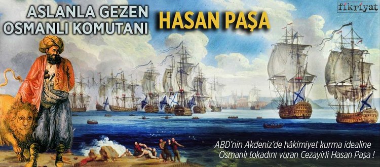 Aslanla Gezen Bir Osmanli Komutani Cezayirli Hasan Pasa Fikriyat Gazetesi