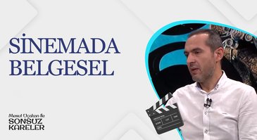 Sinemada Belgesel I Mesut Uçakan ile Sonsuz Kareler