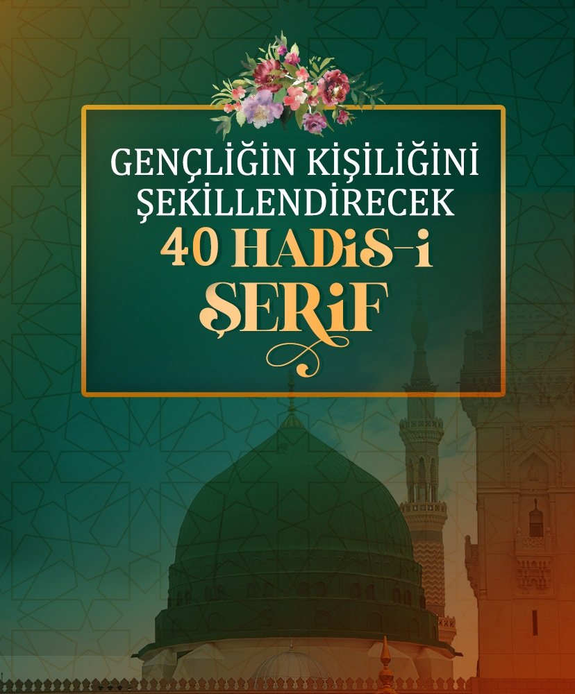 Peygamberimiz’den SAV gençliğin kişiliğini şekillendirecek 40 Hadis-i Şerif
