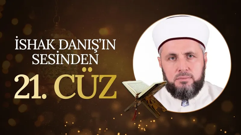 İshak Danış’ın sesinden 21. Cüz | Mukabele