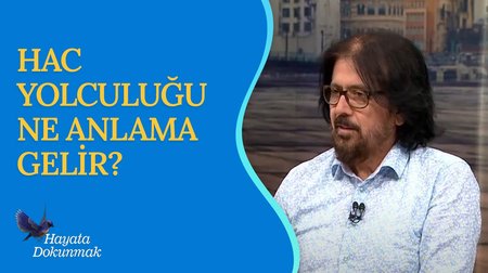 Hac Yolculuğunun Manası | Hayata Dokunmak