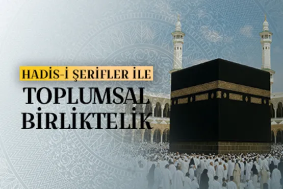 Hadis-i şerifler ile toplumsal birliktelik