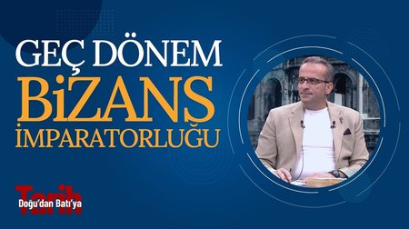Geç Dönem Bizans İmparatorluğu I Doğu'dan Batı'ya Tarih