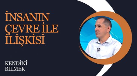 İnsanın Çevre İle İlişkisi | Kendini Bilmek