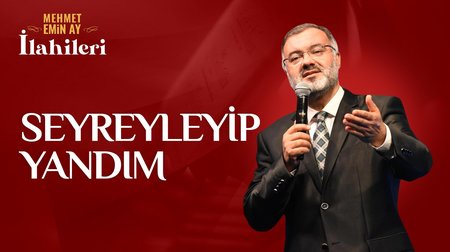 Mehmet Emin Ay - Seyreyleyip Yandım