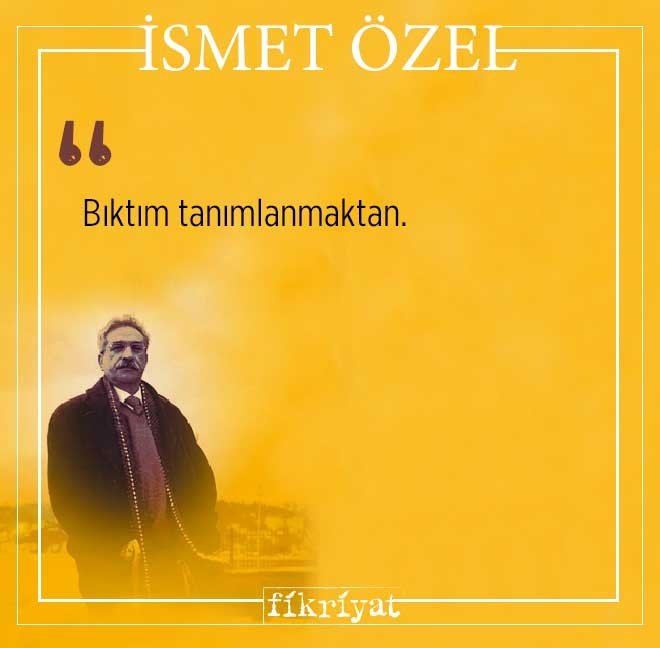 İsmet Özel’den mutlaka okumanız gereken 50 alıntı