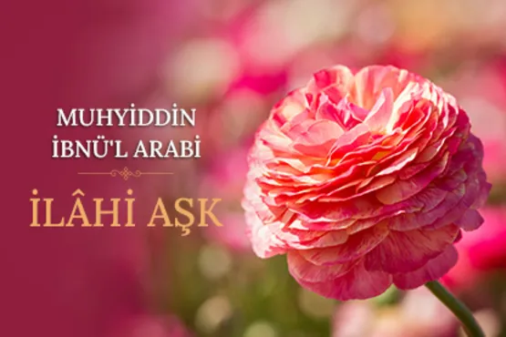 Muhyiddin İbnü’l-Arabi- İlahi Aşk