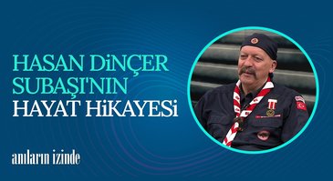 Hasan Dinçer Subaşı'nın Hayat Hikayesi | Anıların İzinde