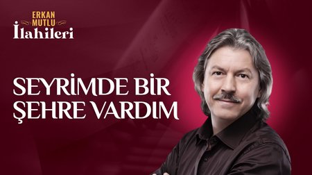 Erkan Mutlu - Seyrimde Bir Şehre Vardım