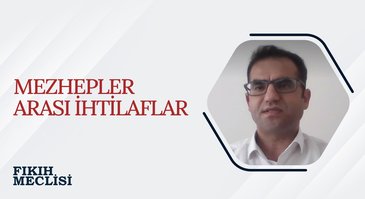 Mezhepler Arası İhtilaflar | Fıkıh Meclisi