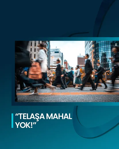 Telaşa Mahal Yok!