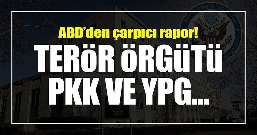 ABD’den çarpıcı rapor! Terör örgütü PKK ve YPG...