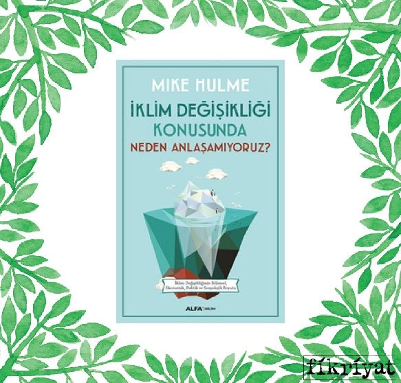 İklim Değişikliği Konusunda Neden Anlaşamıyoruz? - Mike Hulme