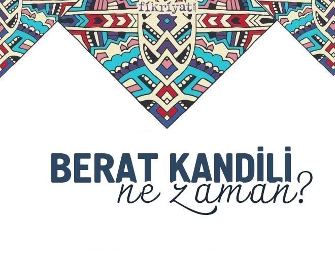 BERAT KANDİLİ NE ZAMAN?