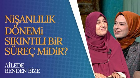 Nişanlılık Döneminde Dikkat Edilmesi Gerekenler | Ailede Benden Bize