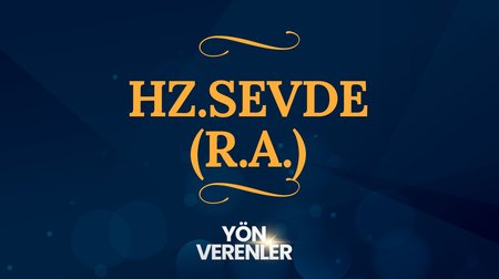 Hz. Sevde (r.a.) | Yön Verenler